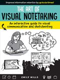 The Art of Visual Notetaking: A comprehensive guide to visual communication and sketchnoting