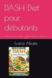 DASH Diet pour débutants: Guide simple pour réduire la tension artérielle et perdre du poids