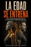 LA EDAD TAMBIEN SE ENTRENA: Fuerza, músculo y disciplina después de los 40 para vivir con energía y no depender de nadie mañana