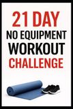 21 Independently Published 21 Day Challenges- 21 Day No-Equipment Workout Challenge