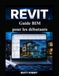 Revit Guide BIM pour les débutants: Approche étape par étape de la modélisation intelligente, de la conception et de la planification de la construction