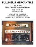 FULLMERS MERCANTILE: LEIGH FULLMERS GROCERY STORE, DRIGGS, IDAHO