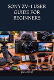 SONY ZV-1 USER GUIDE FOR BEGINNERS