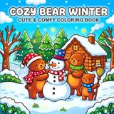 Cozy Bear Winter A Cute & Comfy Coloring Book for All Ages