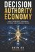 Decision Libri GmbH Decision Authority Economy: How AI Reshapes Judgement, Systems, and Economic Power