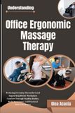 Understanding Libri GmbH Understanding Office Ergonomic Massage Therapy: Reducing Everyday Discomfort and Supporting Better Workplace Comfort Through Healthy Habits, Body Awareness, and Practical Relief Strategies
