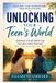 Unlocking Heart to Heart: Unlocking Your Teen's World