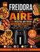 Libro Freidora de Aire: 500 Recetas Air Fryer Fáciles y Saludables para Toda la Familia: Desayunos, Carnes, Pescados, Verduras y Postres con Tiempos y Temperaturas Exactas