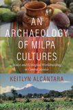 An University Press Of Florida An Archaeology of Milpa Cultures