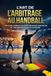 L'Art de l'Arbitrage au Handball: Un guide complet pour des décisions confiantes et une gestion de match maîtrisée