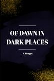 Of Dawn In Dark Places
