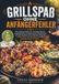Grillspaß 9789403893655 Grillspaß ohne Anfängerfehler: Das einfache Grillbuch für stressfreie Abende mit gelingsicheren Rezepten, klaren Temperaturen, sicheren Garzeiten und praktischen Tipps für Fleisch