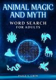 Animal Magic and Myth Word Search for Adults: An Investigative Case File of Humorous Interviews with Mythical Creatures, Hybrid Gods, and Cryptids