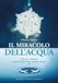 Il miracolo dell'acqua. Scoprire e utilizzare i benefici effetti della risonanza positiva. Nuova ediz.