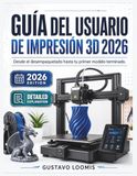 Guía 3D Printing User Guide 2026: From Unboxing to Your First Finished Model