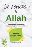 Je reviens à Allah: 100 rappels pour apaiser ton cœur, retrouver ton chemin et avancer vers le Jannah