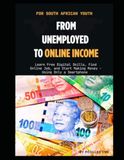 From Unemployed to Online Income: Learn Free Digital Skills, Find Online Jobs, and Start Making Money Using Only a Smartphone