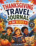 Thanksgiving Travel Journal for Kids Ages 8–12: A Fun Thanksgiving Activity Book with Travel Games, Vacation Journal Pages, Memory Prompts, Scavenger Hunts, Drawing Activities, and Keepsake Pages