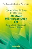 Die Knaur MensSana TB Die erstaunlichen Kräfte der Effektiven Mikroorganismen EM: Gesundheit * Haushalt * Garten * Wasser