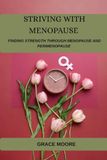 Striving With Menopause: Finding Strength Through Menopause And Perimenopause