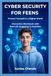 CYBER SECURITY FOR FEENS: Protect Yourself in a Digital World Interactive Workbook with Real-Life Scenarios & Activities
