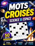 Mots Croisés Science et Espace: 50 Grilles pour les Passionnés d'Astronomie et de Découvertes: Grand Format avec Solutions Incluses – Planètes, Galaxies et Vocabulaire Scientifique pour Adultes