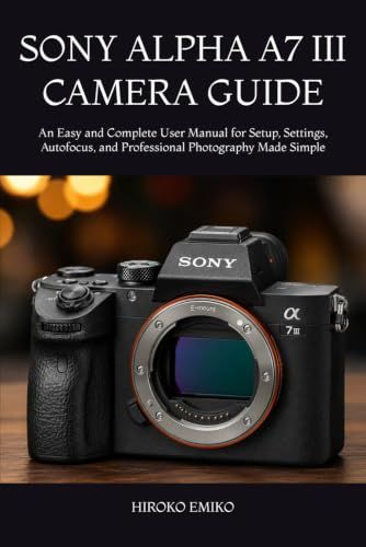 SONY ALPHA A7 III CAMERA GUIDE