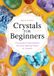 Crystals Sourcebooks LLC Crystals for Beginners: The Guide to Get Started with the Healing Power of Crystals