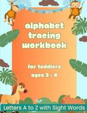 Alphabet Tracing Workbook: For Toddlers Ages 3 - 4: Learn Letters A to Z and a to z with Sight Words, Tracing Practice and Fun Activities