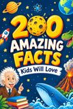 200 Amazing Facts Kids Will Love
