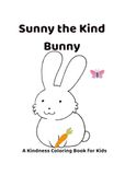 Sunny the Kind Bunny: A Kindness Coloring Book for Kids Ages 3-8