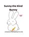 Sunny the Kind Bunny: A Kindness Coloring Book for Kids Ages 3-8