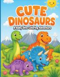Cute Dinosaurs: A Baby Dino Coloring Adventure