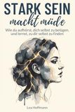 Stark Bookmundo Stark sein macht müde: Wie du aufhörst, dich selbst zu belügen, und lernst, zu dir selbst zu finden