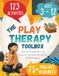 The Play Therapy Toolbox: 123 Simple Play Therapy Activities and Therapeutic Games Supporting Every Stage of Child Development from Age 3 to12