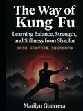 The Way of Kung Fu: Learning Balance, Strength, and Stillness from Shaolin