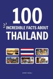 100 Independently Published Incredible Facts- 100 Incredible Facts About Thailand