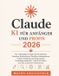 Claude KI Für Anfänger Und Profis 2026