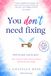 You don’t need fixing: Ditch the guilt. Stop the spiral