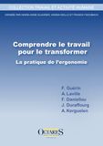 Comprendre le travail pour le transformer: La pratique de l'ergonomie