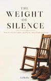 THE WEIGHT OF SILENCE: What We Owe Our Fathers, and Why We Always Realize It Too Late