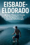 Eisbade-Eldorado: FlipFlop Eisbade-Eldorado: 50 Seen, Flüsse und Events für Hartgesottene und Fans der Kältetherapie.