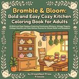 Bramble & Bloom: Bold and Easy Cozy Kitchen Coloring Book for Adults