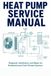 Heat Pump Service Manual: Diagnosis, Installation, and Repair for Residential and Cold-Climate Systems — Covering A2L Refrigerant Transition, R-410A, ... R-32, and Cold-Climate Heat Pump Technology