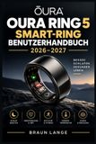Oura Ring 5 Smart-Ring Benutzerhandbuch 2026-2027: Der praktische Begleiter zur Einrichtung, Schlafanalyse, Aktivitätsauswertung, Zyklusbegleitung, Paperback, 218 Seiten
