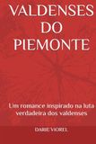 VALDENSES DO PIEMONTE: Um romance inspirado na luta verdadeira dos valdenses