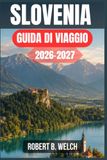 SLOVENIA GUIDA DI VIAGGIO 2026-2027