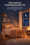 The Gentle Toddler Sleep Fix: A No-Cry, Step-by-Step Companion Guide to End Bedtime Battles and Night Wakings in 2 Weeks
