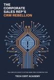 The Tech Cert Academy The Corporate Sales Rep's CRM Rebellion