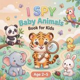 I Spy Baby Animals Book for Kids Ages 2-5: A Fun and Easy Seek and Find Activity Book for Toddlers